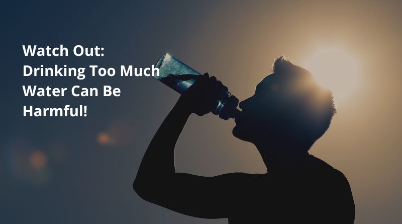 Watch Out: Drinking Too Much Water Can Be Harmful!