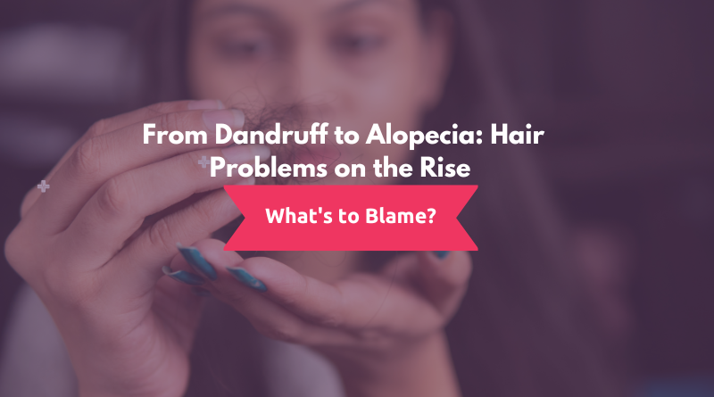 From Dandruff to Alopecia Hair Problems on the Rise