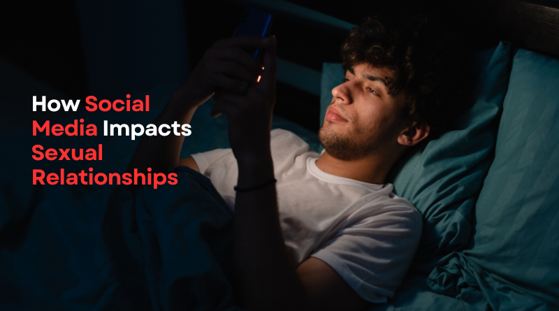 How Social Media Impacts Sexual Relationships